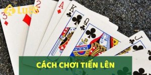 Hướng Dẫn Cách Chơi Bài Tiến Lên Miền Nam Tại LU88