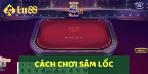 Cách Chơi Sâm Lốc Online Và Chiến Thuật Thắng Lớn Từ LU88