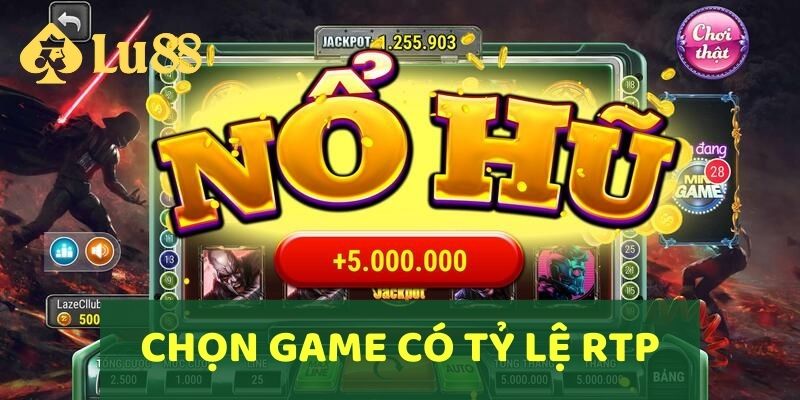 Chọn game có tỷ lệ RTP cao