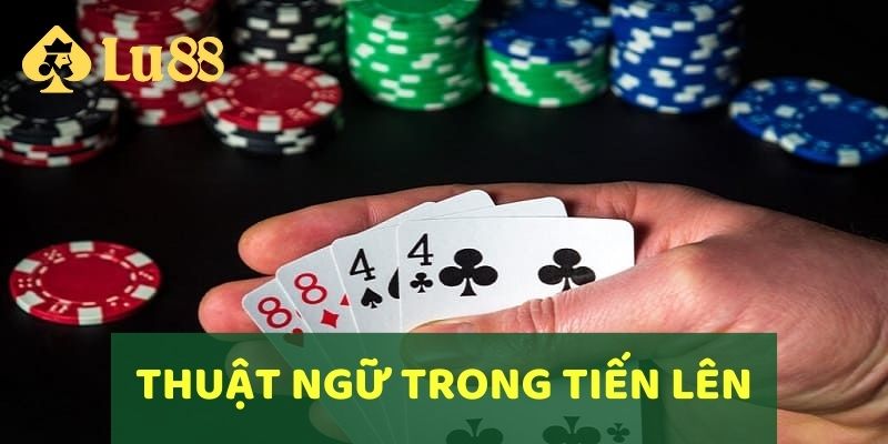 Những thuật ngữ đặc biệt trong Tiến Lên