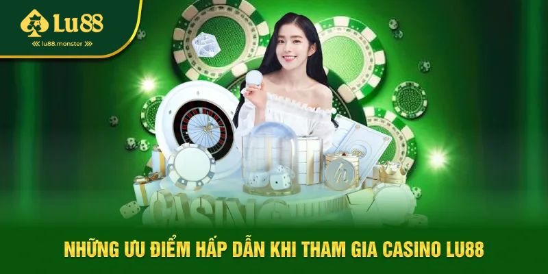 Ưu điểm giải trí hàng đầu tại casino Lu88